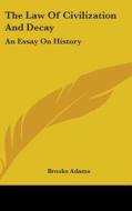 The Law Of Civilization And Decay: An Es di BROOKS ADAMS edito da Kessinger Publishing