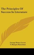 The Principles Of Success In Literature di GEORGE HENRY LEWES edito da Kessinger Publishing