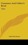 Constance And Calbot's Rival: Tales di JULIAN HAWTHORNE edito da Kessinger Publishing