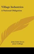 Village Industries: A National Obligation di John Little Green edito da Kessinger Publishing