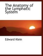 The Anatomy Of The Lymphatic System di Edward Klein edito da Bibliolife