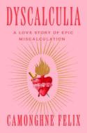 Dyscalculia: A Love Story of Epic Miscalculation di Camonghne Felix edito da ONE WORLD