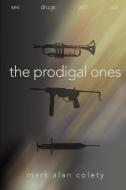 The Prodigal Ones di Mark Alan Colety edito da iUniverse