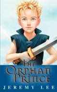 The Orphan Prince di Jeremy Lee edito da iUniverse