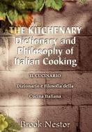 The Kitchenary Dictionary and Philosophy of Italian Cooking: Il Cucinario Dizionario E Filosofia Della Cucina Italiana di Brook Nestor edito da AUTHORHOUSE