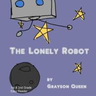 The Lonely Robot di Grayson Queen edito da Queen Creative