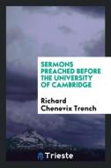 Sermons Preached Before the University of Cambridge di Richard Chenevix Trench edito da LIGHTNING SOURCE INC
