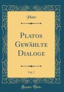 Platos Gewählte Dialoge, Vol. 7 (Classic Reprint) di Plato edito da Forgotten Books