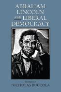 Abraham Lincoln and Liberal Democracy di Nicholas Buccola edito da University Press of Kansas