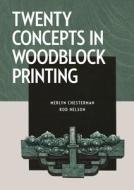 Twenty Concepts In Woodblock Printing di Merlyn Chesterman, Rod Nelson edito da The Crowood Press