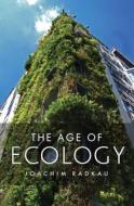 The Age of Ecology di Joachim Radkau edito da Polity Press