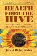 Health From The Hive di Julie Gerber, Richard Gerber edito da Square One Publishers