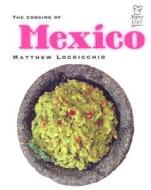 The Cooking of Mexico di M. Locricchio, Matthew Locricchio edito da Cavendish Square Publishing