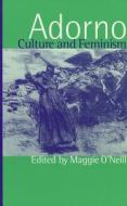 Adorno, Culture And Feminism edito da Sage Publications Inc