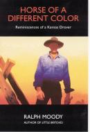 Horse of a Different Color: Reminiscences of a Kansas Drover di Ralph Moody edito da UNIV OF NEBRASKA PR