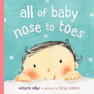 All of Baby, Nose to Toes di Victoria Adler edito da Dial Books