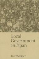Local Government in Japan di Kurt Steiner edito da Stanford University Press
