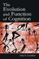 The Evolution and Function of Cognition di Felix E. Goodson edito da Taylor & Francis Inc