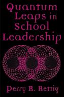 Quantum Leaps in School Leadership di Perry Richard Rettig edito da Scarecrow Education
