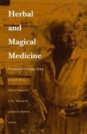 Herbal and Magical Medicine di James K. Kirkland edito da Duke University Press
