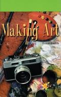 Making Art di Erica Smith edito da Rosen Publishing Group
