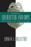 Character And Cops di Edwin J. Delattre edito da AEI Press