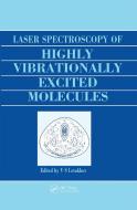 Laser Spectroscopy of Highly Vibrationally Excited Molecules di Vladilen Stepanovich Letokhov edito da Taylor & Francis Ltd