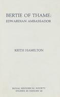 Bertie of Thame: Edwardian Ambassador di Keith A. Hamilton edito da Royal Historical Society