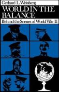 World in the Balance: Behind the Scenes of World War II di Gerhard L. Weinberg edito da BRANDEIS UNIV PR