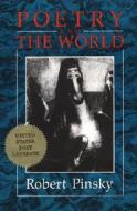 Poetry and the World di Robert Pinsky, Robert Pinksy edito da Ecco Press