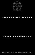 Surviving Grace di Trish Vradenburg edito da BROADWAY PLAY PUB INC (NY)