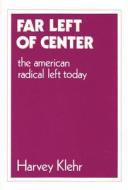 Far Left Of Centre di Harvey Klehr edito da Transaction Publishers