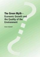 The Green Myth-Economic Growth and the Quality of the Environment di Marian Radetzki edito da Multi-Science Publishing Co.