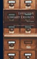 Effective Library Exhibits; How to Prepare and Promote Good Displays di Kate Coplan edito da LIGHTNING SOURCE INC