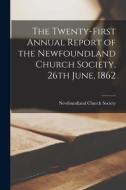 The Twenty-first Annual Report of the Newfoundland Church Society, 26th June, 1862 [microform] edito da LIGHTNING SOURCE INC