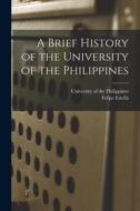 A Brief History of the University of the Philippines di Felipe Estella edito da LIGHTNING SOURCE INC