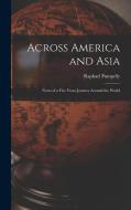 Across America and Asia: Notes of a Five Years Journey Around the World di Raphael Pumpelly edito da LEGARE STREET PR