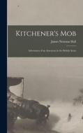 Kitchener's Mob: Adventures of an American in the British Army di James Norman Hall edito da LEGARE STREET PR