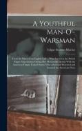 A Youthful Man-O'-Warsman: From the Diary of an English Lad ... Who Served in the British Frigate Macedonian During Her Memorable Action With the di Edgar Stanton Maclay edito da LEGARE STREET PR