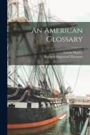 An American Glossary di Richard Hopwood Thornton, Louise Hanley edito da LEGARE STREET PR