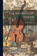 The Mountainy Singer di Joseph Campbell edito da LEGARE STREET PR