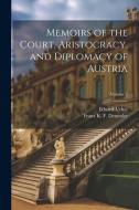 Memoirs of the Court, Aristocracy, and Diplomacy of Austria; Volume 2 di Franz K. F. Demmler, Eduard Vehse edito da LEGARE STREET PR