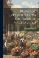 Belfagor (Versified From the Prose of Machiavelli) di Niccolò Machiavelli edito da Creative Media Partners, LLC