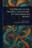 The Pirates of the Prairies di Gustave Aimard, Lascelles Wraxall edito da Creative Media Partners, LLC