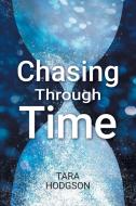 Chasing Through Time di Tara Hodgson edito da FriesenPress