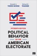 Political Behavior of the American Electorate di Elizabeth A. Theiss-Morse, Michael W. Wagner edito da CQ PR
