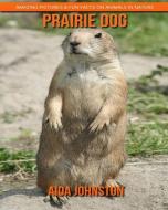 Prairie Dog: Amazing Pictures & Fun Facts on Animals in Nature di Aida Johnston edito da INDEPENDENTLY PUBLISHED