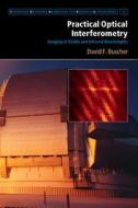 Practical Optical Interferometry di David F. Buscher edito da Cambridge University Press