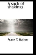 A Sack Of Shakings di Frank T Bullen edito da Bibliolife