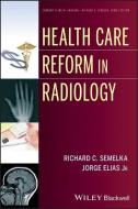 Health Care Reform in Radiology di Richard C. Semelka edito da Wiley-Blackwell